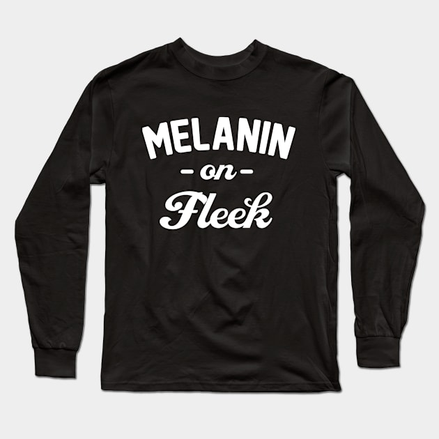 Melanin On Fleek Long Sleeve T-Shirt by CHROME BOOMBOX